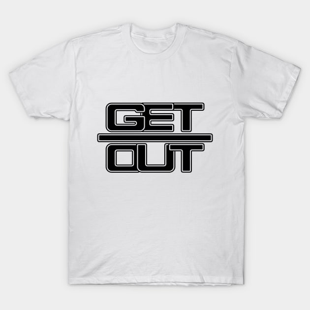 GET OUT (black) T-Shirt by AlexxElizbar